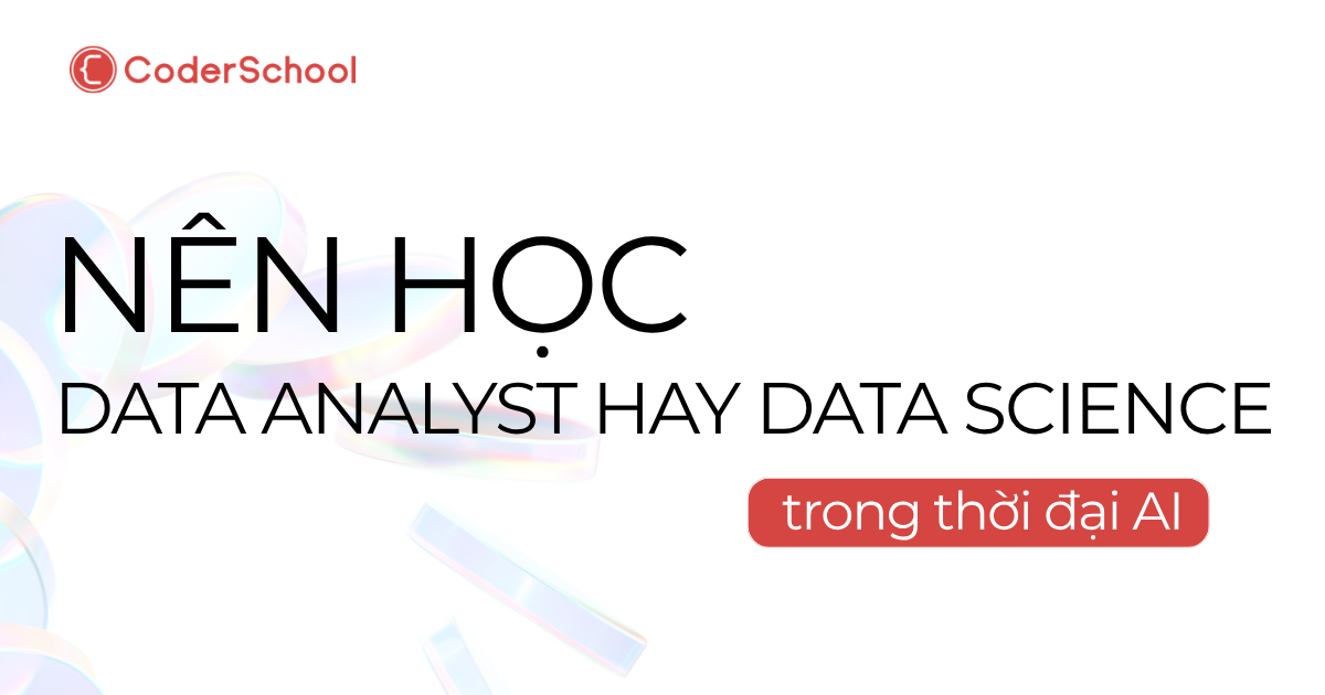 Nên học Data Analyst hay Data Science? Chọn đúng hướng cho người mới