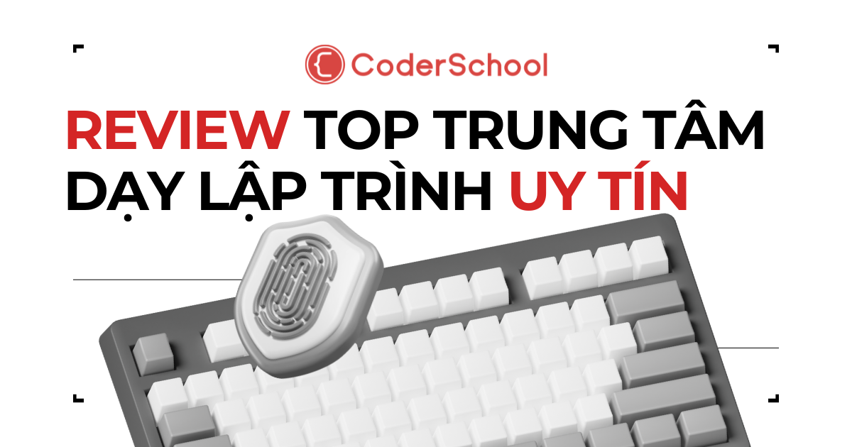 [2026] Top 12 Trung tâm dạy lập trình uy tín nhất Việt Nam: Học là có việc!