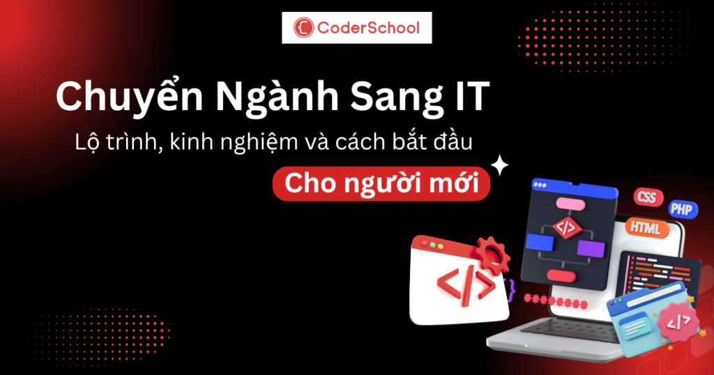 Chuyển ngành sang IT: Lộ trình, kinh nghiệm và cách bắt đầu cho người mới