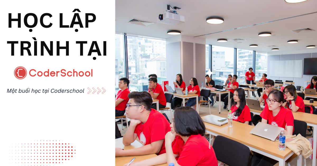 Học lập trình web tại CoderSchool, lộ trình 6 tháng giúp bạn tự tin "On - Job"