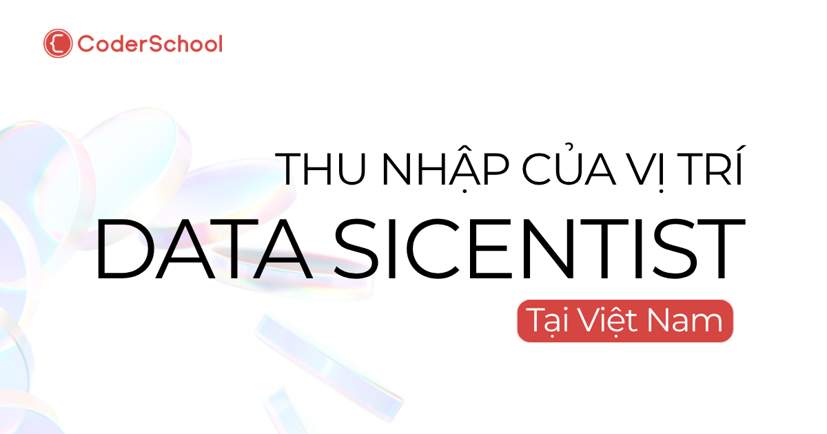 Lương Data Scientist 2026: Chi tiết mức thu nhập và lộ trình học chi tiết nhất!